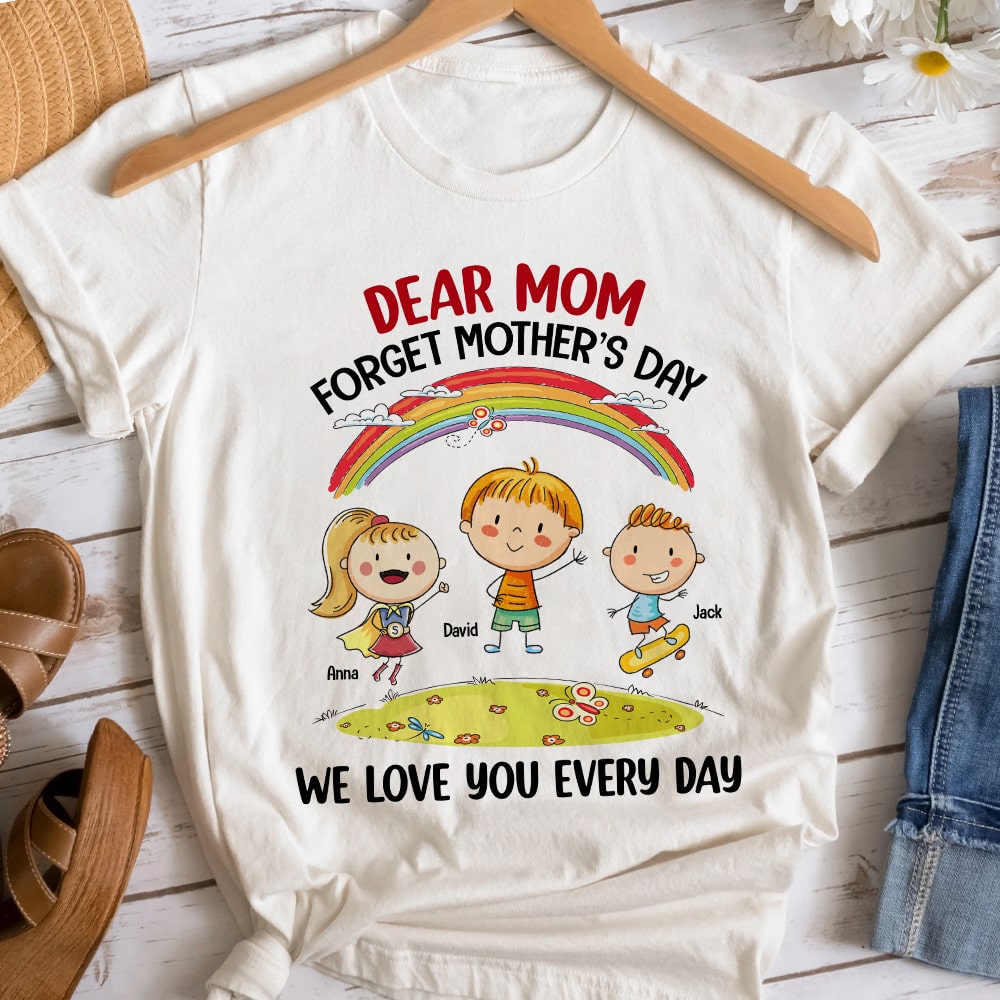 Mother, Dear Mom Forget Mother's Day, Personalized Shirt, Gift For Mother - Shirts - GoDuckee
