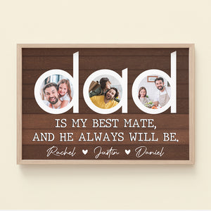 Dad Is My Best Mate And He Always Will Be, Personalized Canvas Print Upload Photo, Gift For Dad - Poster & Canvas - GoDuckee
