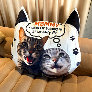 Custom Photo Gifts For Cat Mom [Shaped] Pillow Thanks For Feeding Us So We Don't Die Cat Lover's Gifts - Pillows - GoDuckee