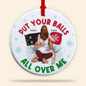 Put Your Balls All Over Me- Personalized Ornament - Ceramic Circle Ornament-Gift For Him/ Gift For Her- Christmas Gifts- Sexy Couple Ornament - Ornament - GoDuckee