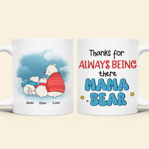 Personalized Gifts For Mom Coffee Mug Thanks For Always Being There Mama Bear - Coffee Mugs - GoDuckee