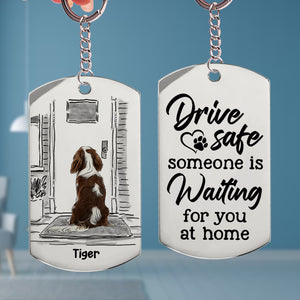 Drive Safe, Someone Is Waiting For You At Home - Personalized Stainless Steel Engraved Keychain - Gift For Pet Lover - Keychains - GoDuckee