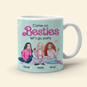 Come On Besties, Let's Go Party, Personalized Mug, Unique Gifts For Besties, 03kahn301123hh - Coffee Mug - GoDuckee