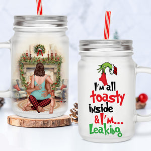 I'm All Toasty Inside & I'm Leaking, Personalized 02HTPU061023HH Frosted Mason Jar, Xmas Gift For Couple - Drinkware - GoDuckee