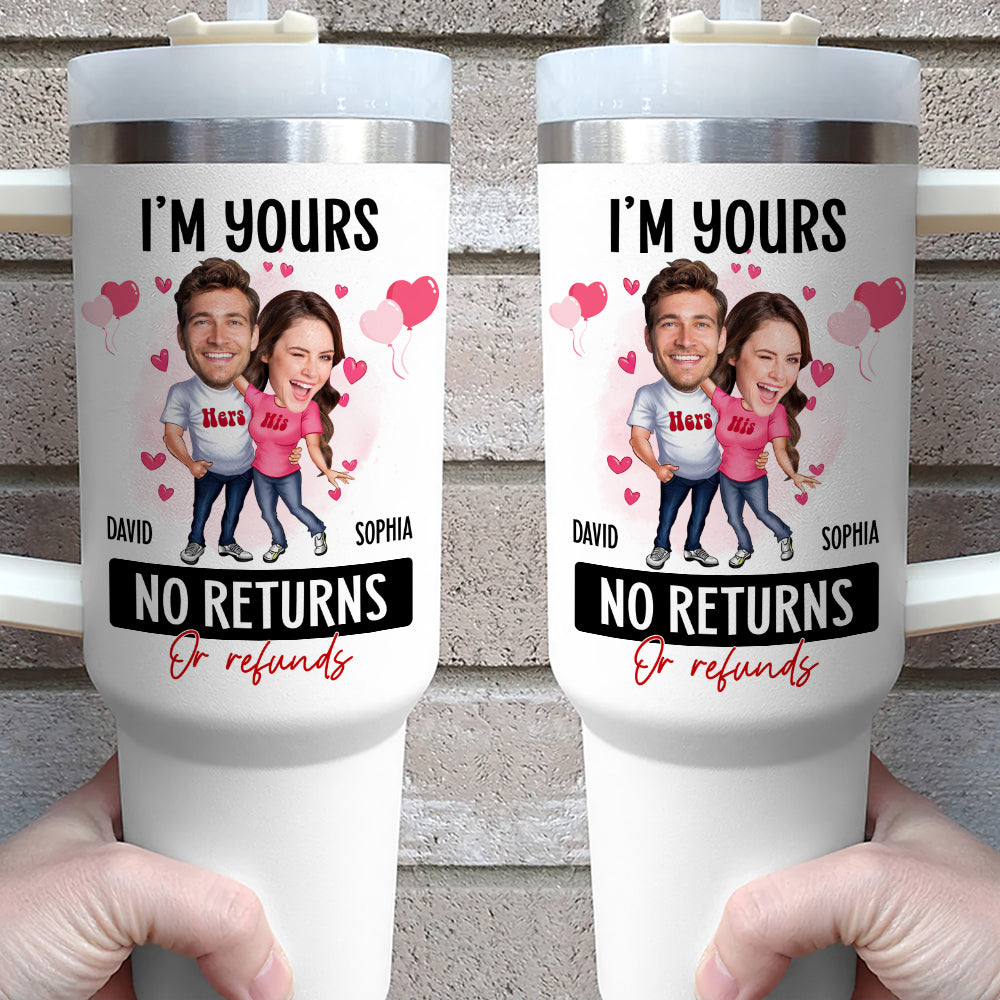 I'm Yours No Returns Or Refunds, Personalized Tumbler Handle, Best Gift Couple - Tumbler Cup - GoDuckee