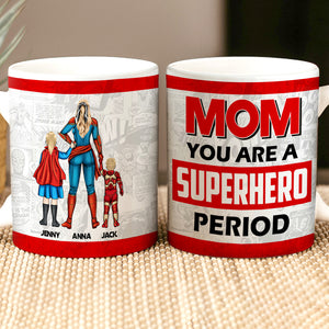 Mom - You Are The Superhero Period, Personalized 01OHTN111223TM Coffee Mug, Mother's Day Gifts, Gift For Mom - Coffee Mug - GoDuckee