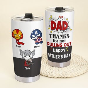 Dad Thanks For Not Pulling Out Personalized Tumbler Cup, Gift For Father's Day-1OHPO150523 - Tumbler Cup - GoDuckee