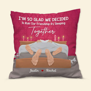 I'm So Glad We've Decided To Ruin Our Friendship, Couple Gift, Personalized Pillow, Naughty Couple Pillow - Pillow - GoDuckee