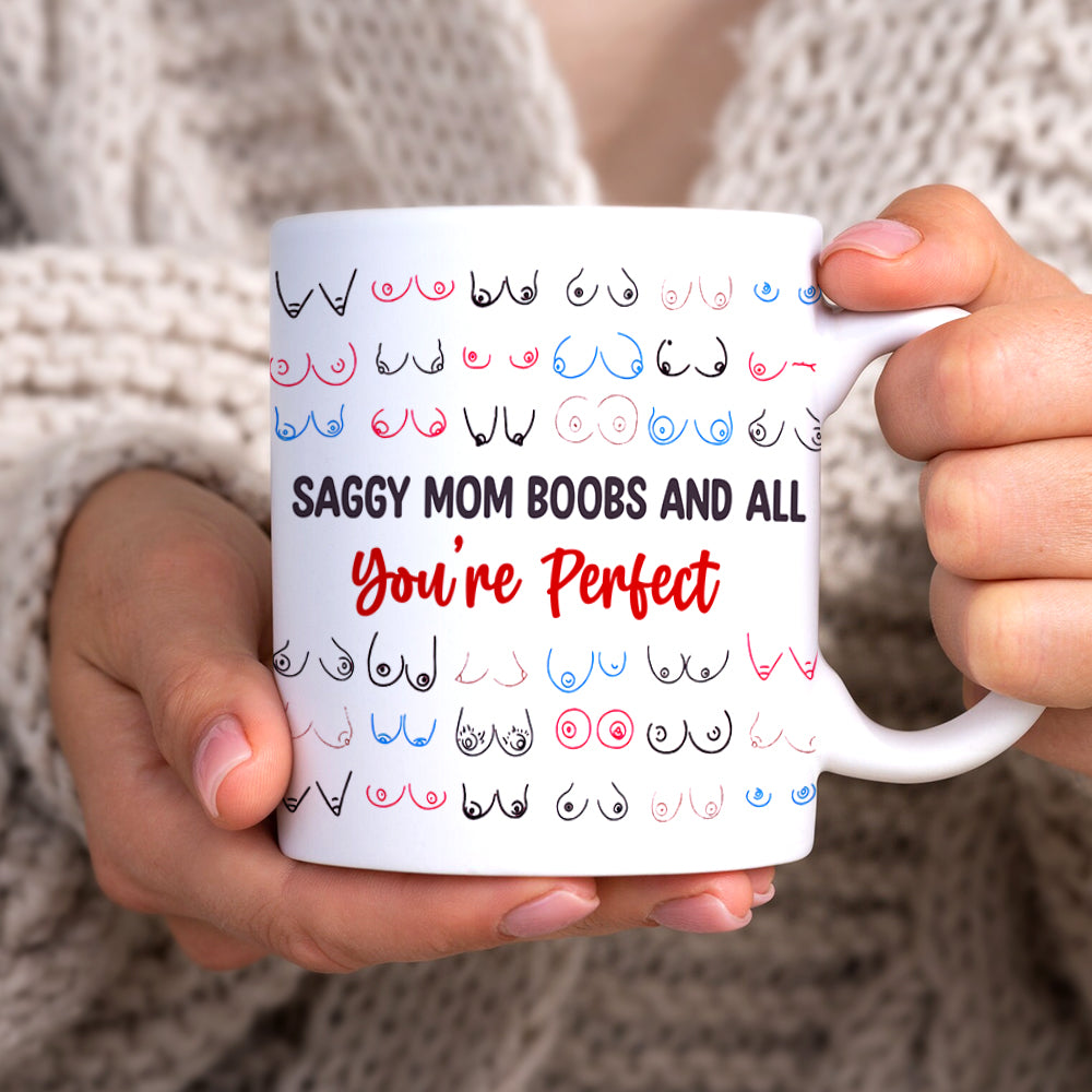 Gifts For Mom Coffee Mug Saggy Mom Boobs And All You're Perfect Mother's Day Gifts - Coffee Mugs - GoDuckee