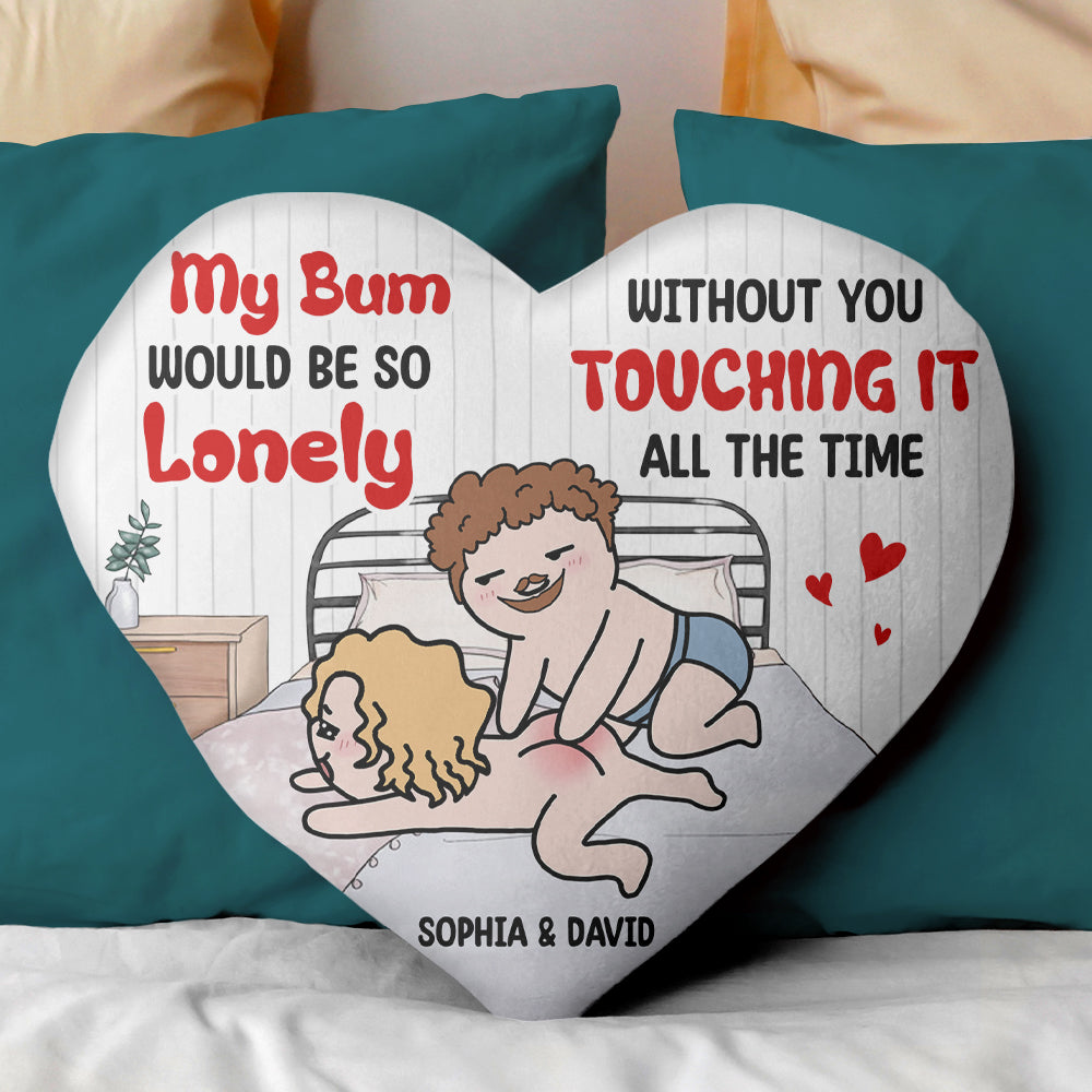 Personalized Gifts For Couple Pillow My Bum Would Be So Lonely Without You Touching It All The Time - Pillows - GoDuckee