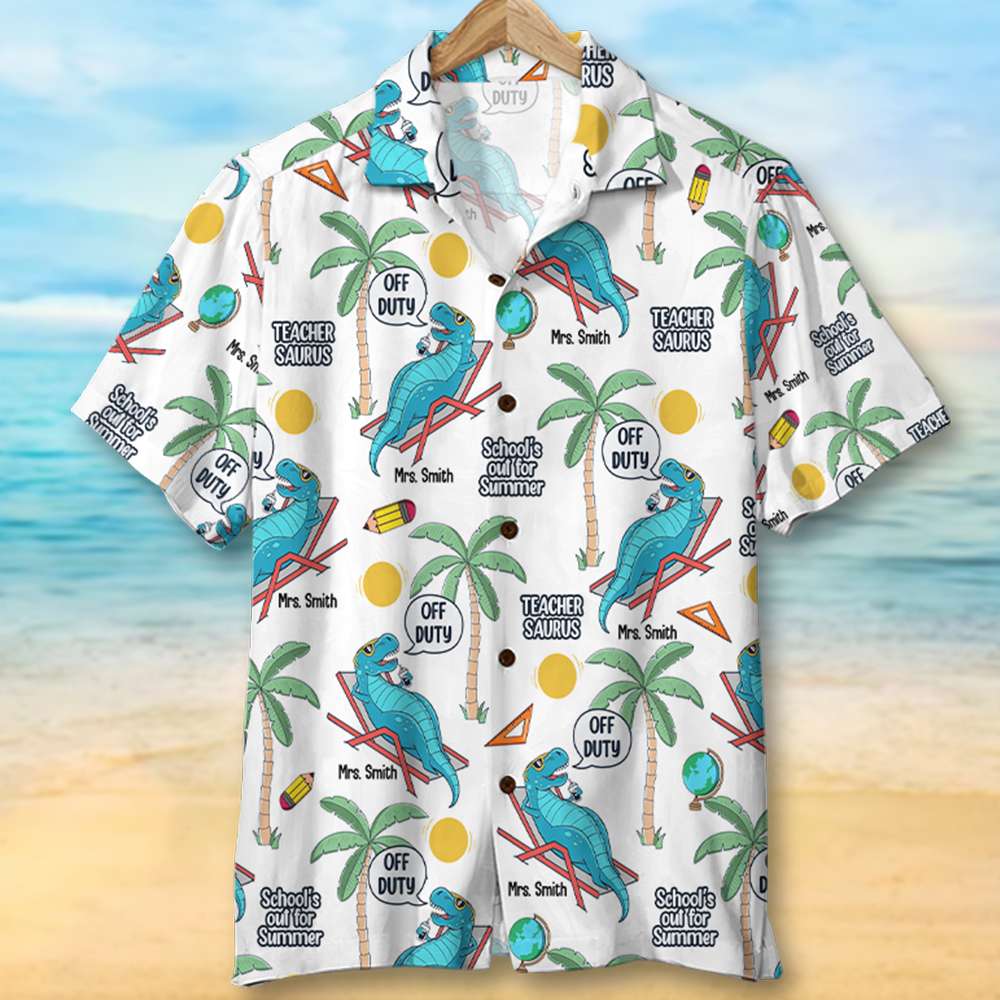 Teacher Saurus Off-Duty Funny Personalized Hawaiian Shirt Gift For Last Day Of School & Summer Vacation- GZ-HW-01QHTN150623 - Hawaiian Shirts - GoDuckee