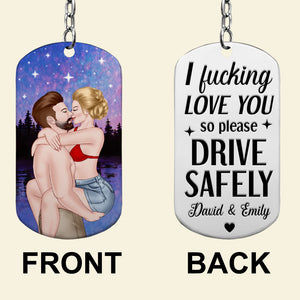 I Fucking Love You So Please Drive Safely- Personalized Stainless Steel Engraved Keychain - Gift For Him/Gift For Her- Couple Keychain - Keychains - GoDuckee
