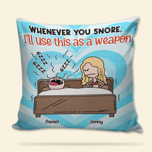 Funny Couple, Whenever You Snore, I'll Use This As A Weapon, Personalized Square Pillow, Couple Gifts, Gifts For Him, Gifts For Her, Valentine's Day Gifts - Pillow - GoDuckee