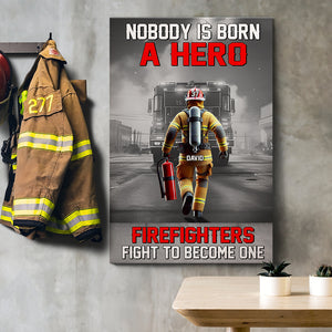 Personalized Gifts For Firefighters Canvas Print 01ohtn311224 Nobody Is Born A Hero Firefighters Fight To Become One - Poster & Canvas - GoDuckee