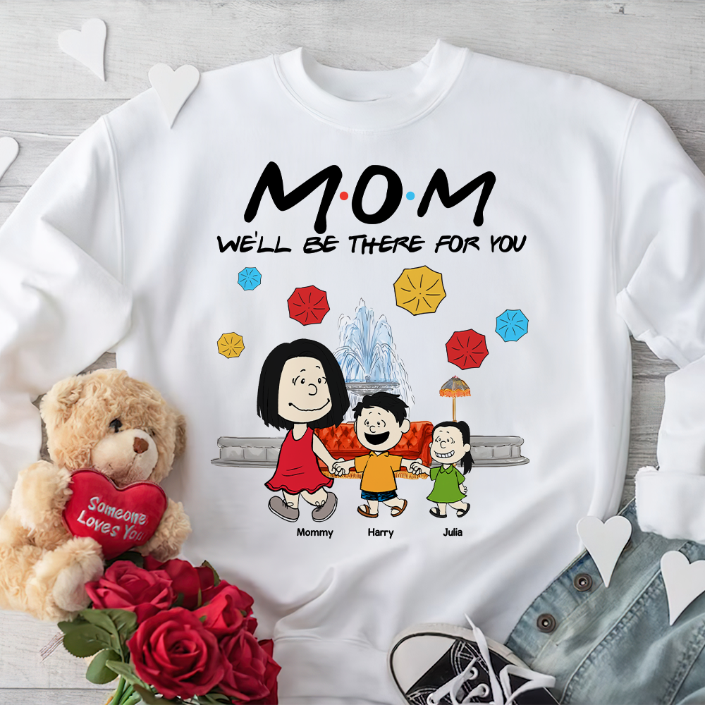 Personalized Gifts For Mom Shirt We'll Be There For You 04kapu210125 - Shirts - GoDuckee