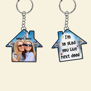 I'm So Glad You Live Next Door Personalized Keychain, Gift For Friends-2OHPO270623 - Keychains - GoDuckee