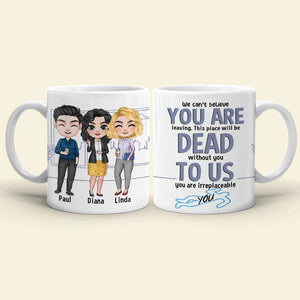 To Us You Are Irreplaceable- Gift For Coworker-Personalized Coffee Mug- Funny Leaving Coworker Mug - Coffee Mug - GoDuckee