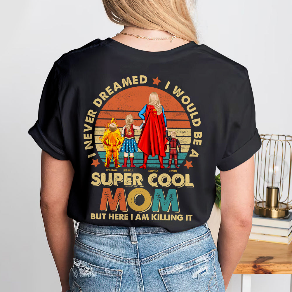 Personalized Gifts For Mom Shirt I Never Dreamed I Would Be A Super Cool Mom 01ACDT030424PA - 2D Shirts - GoDuckee