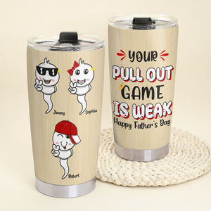 Your Pull Out Game Is Weak Personalized Tumbler, Gift For Father's Day - Tumbler Cup - GoDuckee
