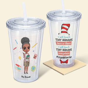 I Will Teach Tiny Humans, Gift For Teacher, Personalized Tumbler, Teacher Acrylic Tumbler, Back To School Gift 05PGHN050823HH - Tumbler Cup - GoDuckee
