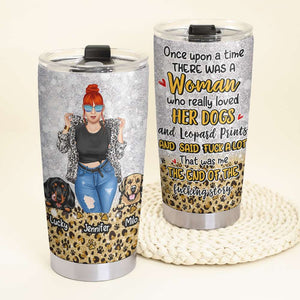 Woman Who Really Loved Her Dogs And Leopard Print, Gift For Dog Lover, Personalized Tumbler, Dog And Girl Tumbler - Tumbler Cup - GoDuckee