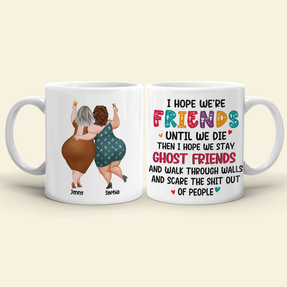 Best Old Friends, I Hope We Are Friends Until We Die, Personalized Coffee Mug, Gifts For Old Friends, Memorial Gift, Gifts For Birthday - Coffee Mug - GoDuckee