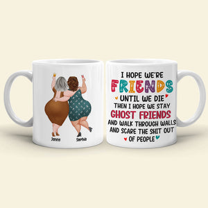 Best Old Friends, I Hope We Are Friends Until We Die, Personalized Coffee Mug, Gifts For Old Friends, Memorial Gift, Gifts For Birthday - Coffee Mug - GoDuckee