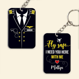 Fly Safe, I Need You Here With Me, Gift For Pilot, Personalized Keychain, Custom Name Pilot Keychain - Keychains - GoDuckee