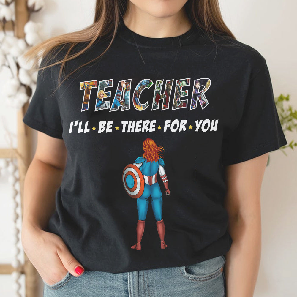 Personalized Gifts For Teacher Shirt Teacher I'll Be There For You 01OHMH270124PA - 2D Shirts - GoDuckee