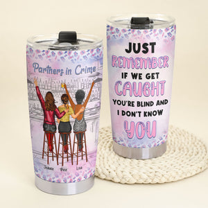 If We Get Caught You're Blind Personalized Funny Acohol Bestie Tumbler Gift For Friend - Tumbler Cup - GoDuckee