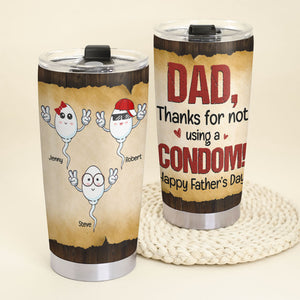 Dad Thanks For Not Using Condom Personalized Tumbler Cup, Gift For Father's Day - Tumbler Cup - GoDuckee