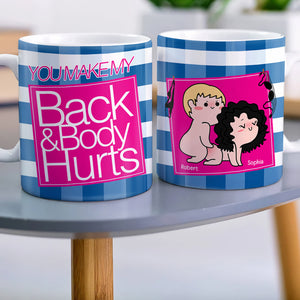 You Make My Back & Body Hurts-Personalized Coffee Mug-Gift For Him/ Gift For Her - Funny Couple Mug-03qhqn310723hh - Coffee Mug - GoDuckee