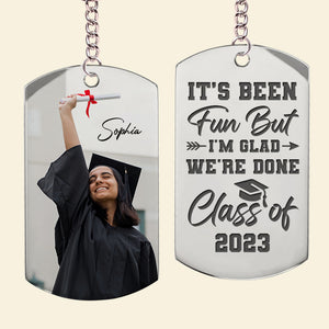 It's Been Fun But I'm Glad We're Done, Custom Photo Graduation Stainless Steel Engraved Keychain, Gift For Graduates - Keychains - GoDuckee