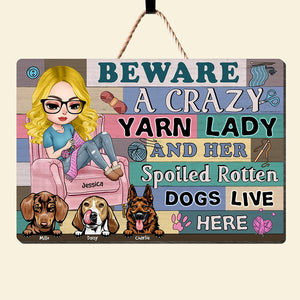 Personalized Gifts For Knitting Dog Mom Wood Sign, Crazy Yarn Lady & Her Spoiled Rotten Dogs 03qhqn260724hh - Wood Sign - GoDuckee