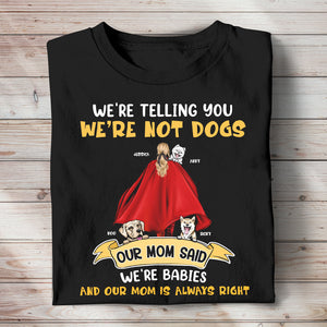 Personalized Gifts For Dog Mom Shirt We're Not Dogs Our Mom Said We're Babies 02qhpu190124 Dog Lover Gifts - 2D Shirts - GoDuckee