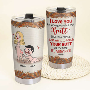 I Love You For Who You Are, Gift For Couple, Personalized Tumbler, Naughty Couple Tumbler, Couple Gift - Tumbler Cup - GoDuckee