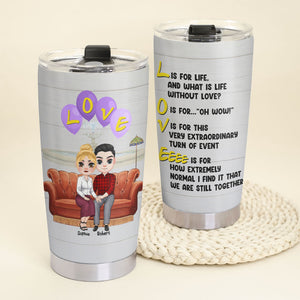 What Is Life Without Love - Personalized Funny Couple Tumbler Gift For Couple - Tumbler Cup - GoDuckee