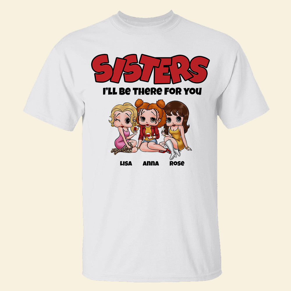 Sisters, I'll Be There For You, Gift For Best Friends, Personalized Shirt, Drinking Besties Shirt 03NAPO260723HH - Shirts - GoDuckee