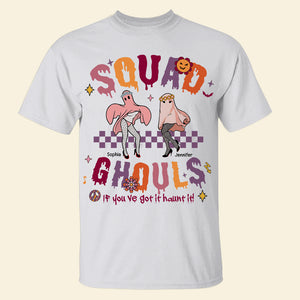 Squad Ghouls If You've Got It Haunt It-Personalized Shirt-02acqn110923 - Shirts - GoDuckee