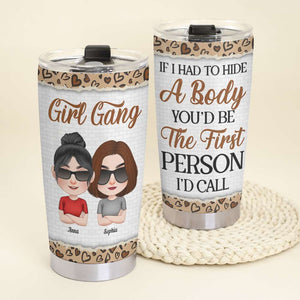 If I Had to Hide A Body You'd Be The First Person I'd Call Personalize Friend Tumbler 01NALH100323HH - Tumbler Cup - GoDuckee