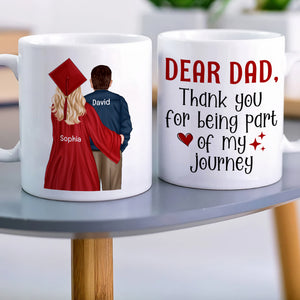 Graduation Thank You For Being Part Of My Journey, Personalized Mug, Gift For Dad - Coffee Mug - GoDuckee