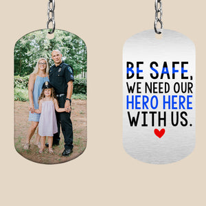 Be Safe, We Need Our Hero Here With Us, Gift For Him, Personalized Keychain, Police Man Image Upload Keychain - Keychains - GoDuckee