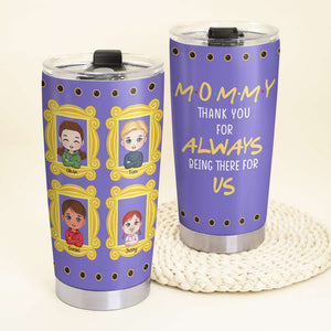 Personalized Gifts For Mom Tumbler Mommy Thank You For Always Being There For Us 04OHHN290224HH - Tumbler Cups - GoDuckee