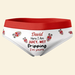 Personalized Gifts For Couple Women's Briefs Here I Am Juicy And Wet Dripping - Boxers & Briefs - GoDuckee
