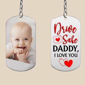 Custom Photo, Drive Safe, Daddy, I Love You, Personalized Stainless Steel Keychain, Gifts For Dad - Keychains - GoDuckee