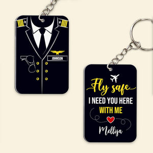 Fly Safe, I Need You Here With Me, Gift For Pilot, Personalized Keychain, Custom Name Pilot Keychain TT - Keychains - GoDuckee