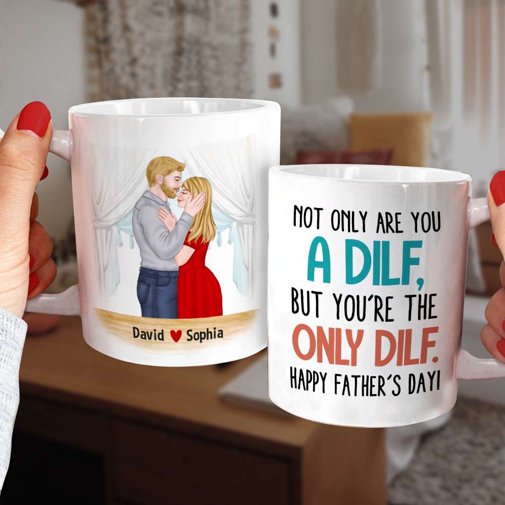 Not Only Are You A Dilf, Personalized Mug, Father's Gift For Husband - Coffee Mug - GoDuckee