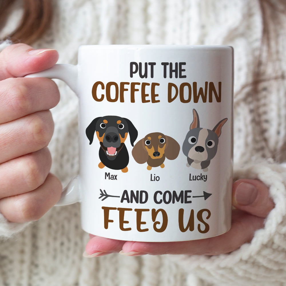 Put The Coffee Down And Come Feed Us - Personalized Dog Mug - Gift For Dog Lovers - Coffee Mug - GoDuckee