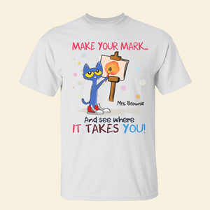 Make Your Mark - Personalized Teacher Shirt - 01NAHN140823 - Shirts - GoDuckee