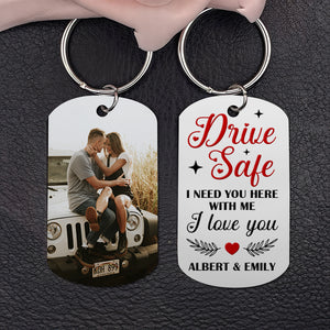 Couple I Love You, Personalized Stainless Steel Keychain With Upload Image, Drive Safe I Need You - Keychains - GoDuckee